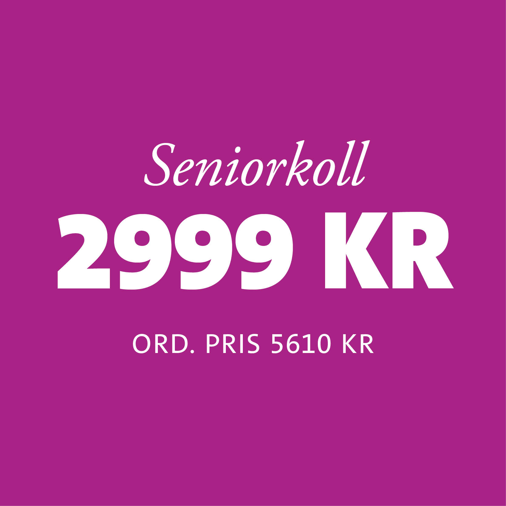 Rosa bakgrund med vit text: Seniorkoll 2999 kr ord. pris 5610 kr